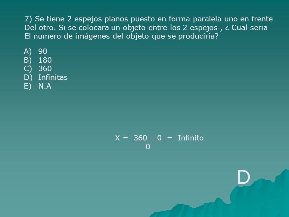 D 7) Se tiene 2 espejos planos puesto en forma paralela uno en frente