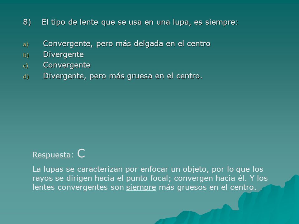 8) El tipo de lente que se usa en una lupa, es siempre:
