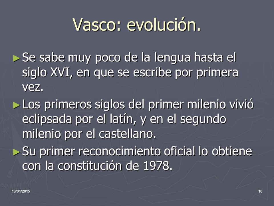 Vasco: evolución. Se sabe muy poco de la lengua hasta el siglo XVI, en que se escribe por primera vez.