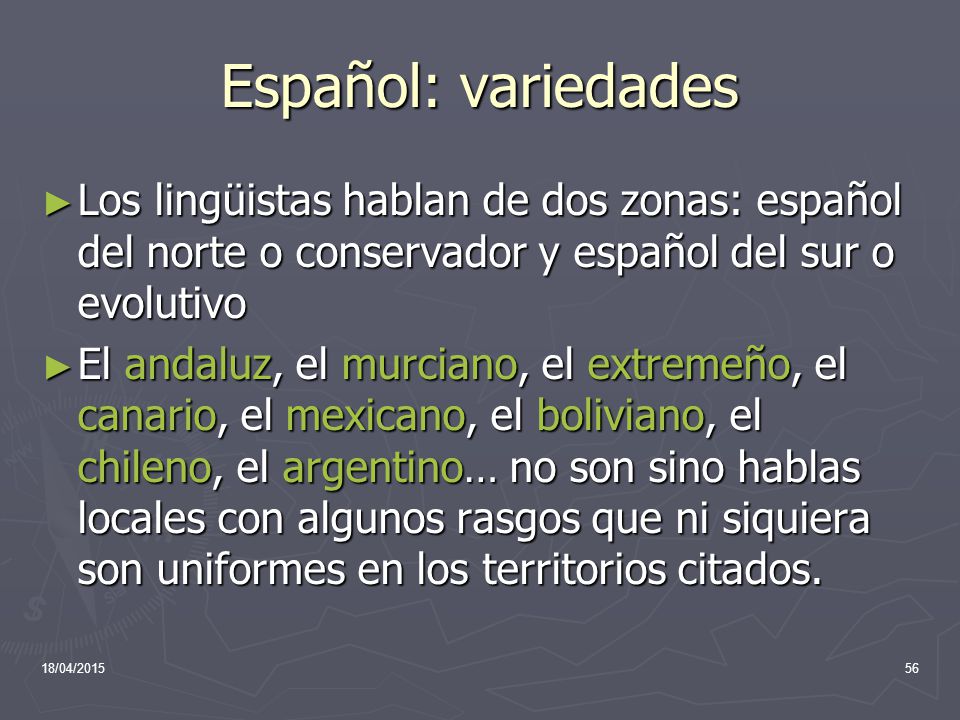 Español: variedades Los lingüistas hablan de dos zonas: español del norte o conservador y español del sur o evolutivo.