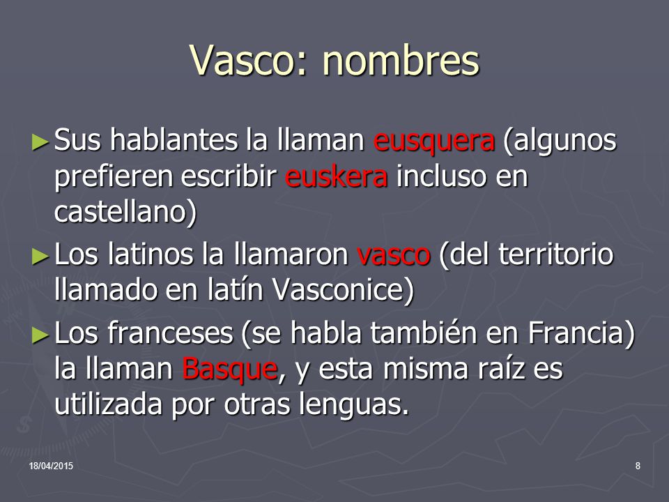 Vasco: nombres Sus hablantes la llaman eusquera (algunos prefieren escribir euskera incluso en castellano)