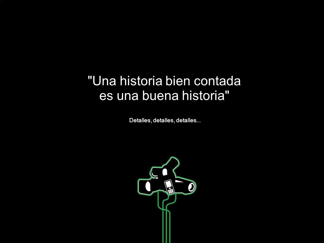 Una historia bien contada es una buena historia