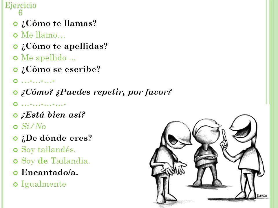 ¿Cómo ¿Puedes repetir, por favor …-…-…-…- ¿Está bien así Sí/No