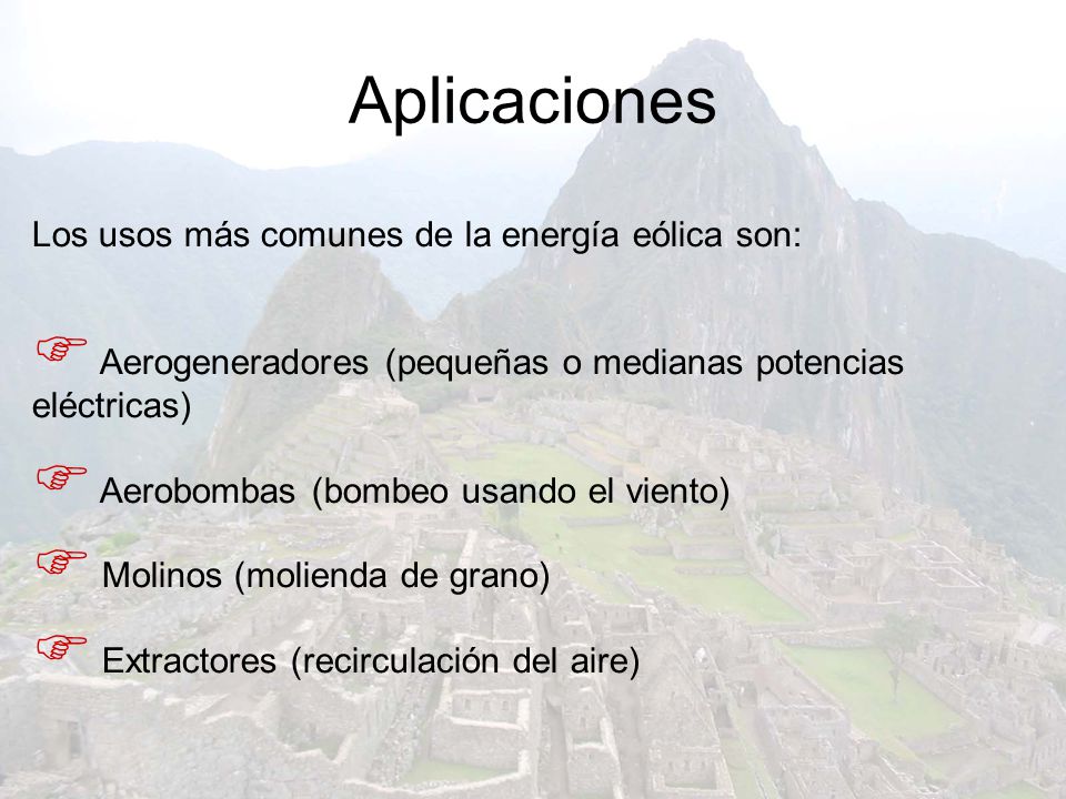 Aplicaciones Los usos más comunes de la energía eólica son: