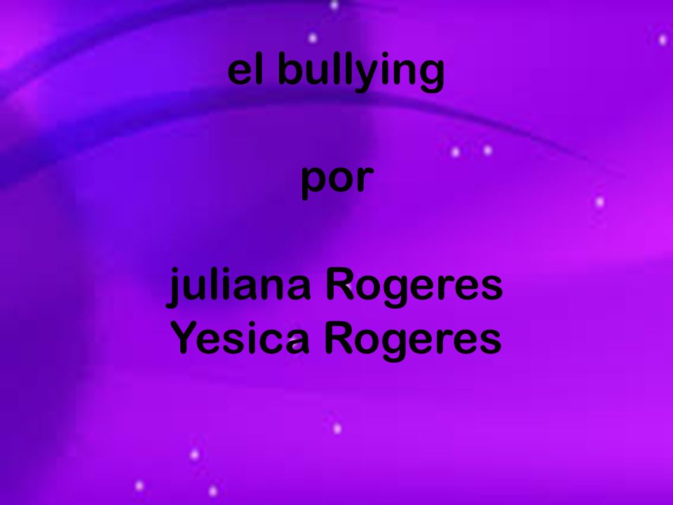 el bullying por juliana Rogeres Yesica Rogeres