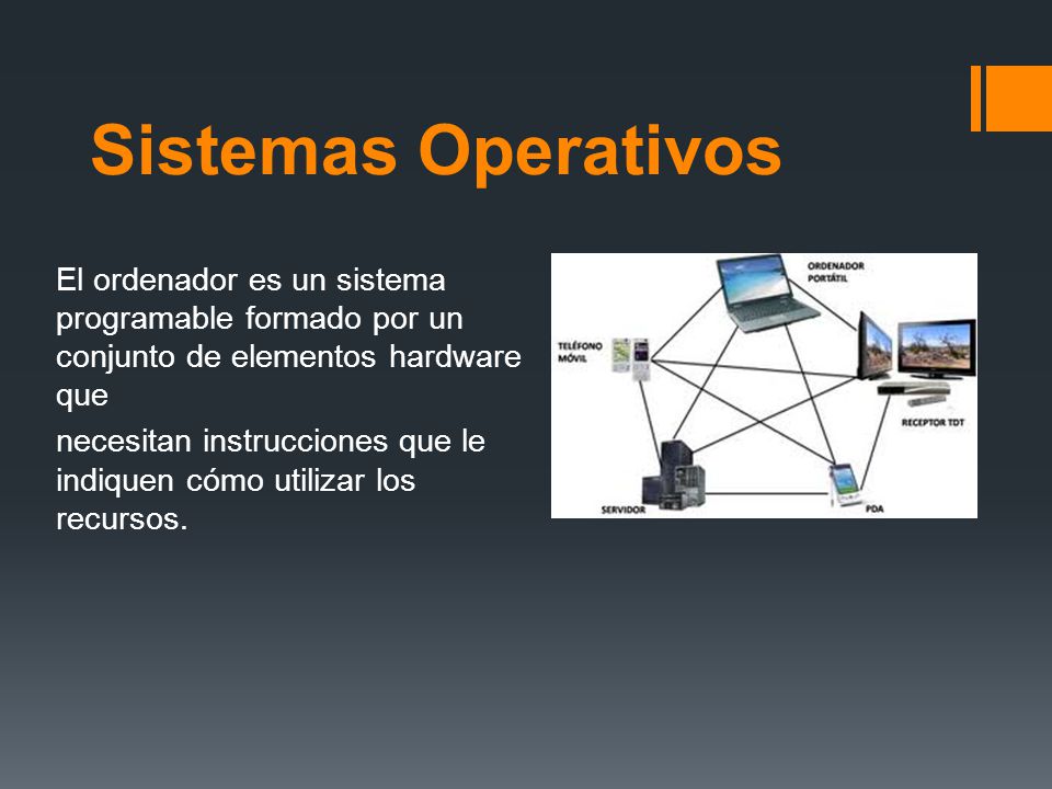 Sistemas Operativos El ordenador es un sistema programable formado por un conjunto de elementos hardware que.