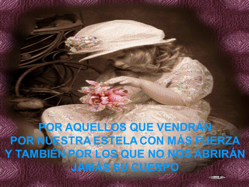 POR AQUELLOS QUE VENDRÁN POR NUESTRA ESTELA CON MÁS FUERZA