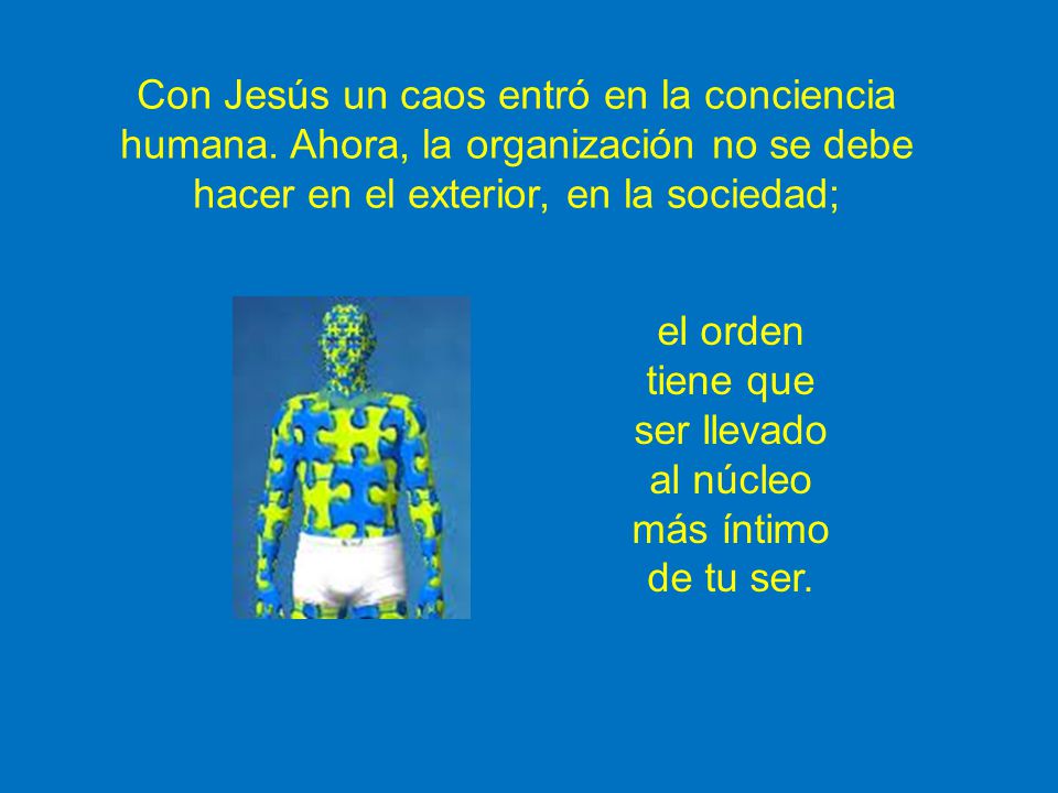 el orden tiene que ser llevado al núcleo más íntimo de tu ser.
