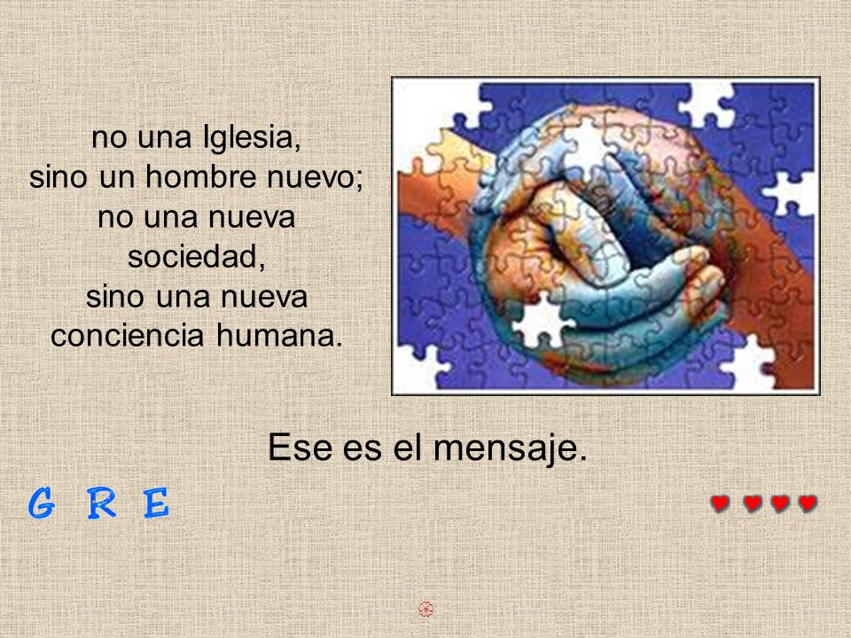 Ese es el mensaje. no una Iglesia, sino un hombre nuevo;