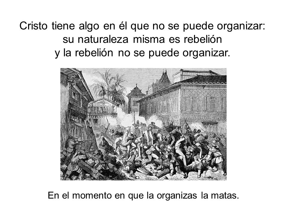 Cristo tiene algo en él que no se puede organizar:
