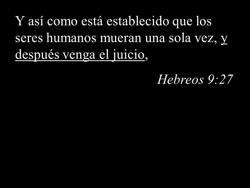 Y así como está establecido que los seres humanos mueran una sola vez, y después venga el juicio,