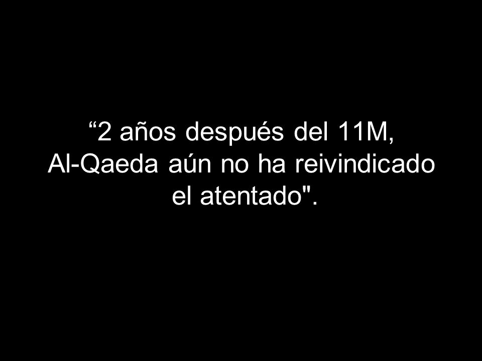2 años después del 11M, Al-Qaeda aún no ha reivindicado el atentado .
