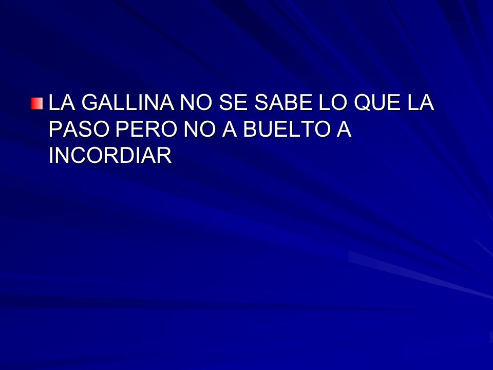 LA GALLINA NO SE SABE LO QUE LA PASO PERO NO A BUELTO A INCORDIAR