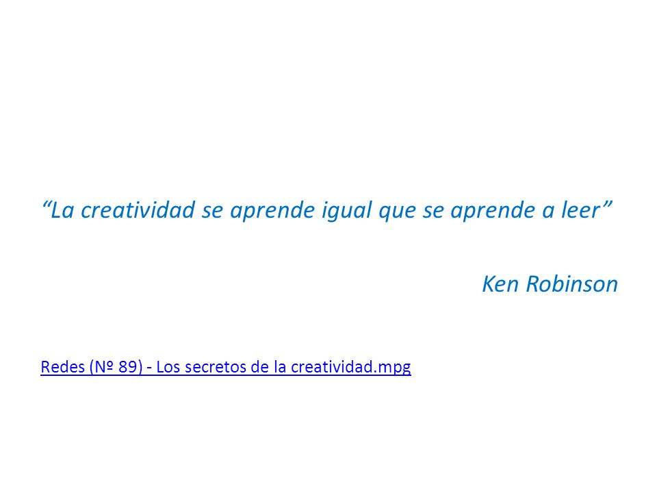 La creatividad se aprende igual que se aprende a leer Ken Robinson