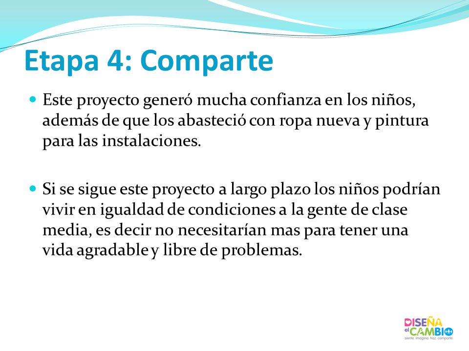 Etapa 4: Comparte Este proyecto generó mucha confianza en los niños, además de que los abasteció con ropa nueva y pintura para las instalaciones.