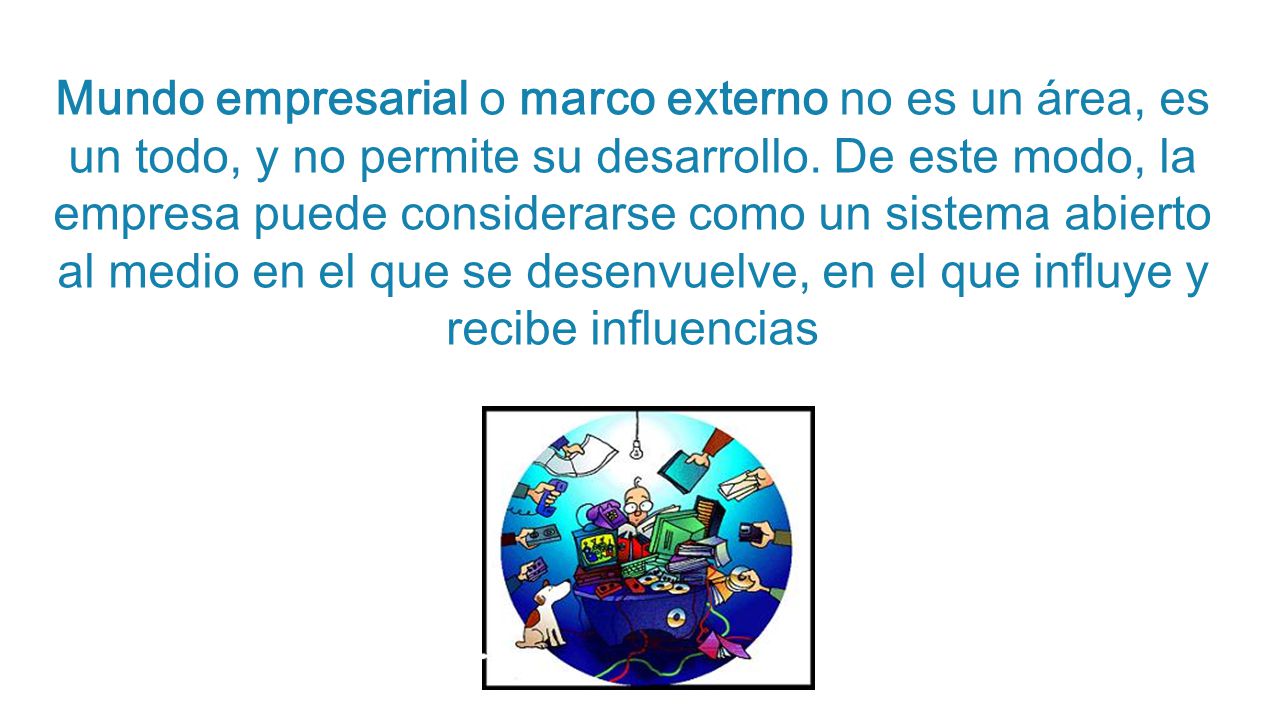 Mundo empresarial o marco externo no es un área, es un todo, y no permite su desarrollo.