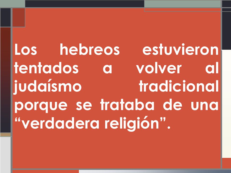 Los hebreos estuvieron tentados a volver al judaísmo tradicional porque se trataba de una verdadera religión .