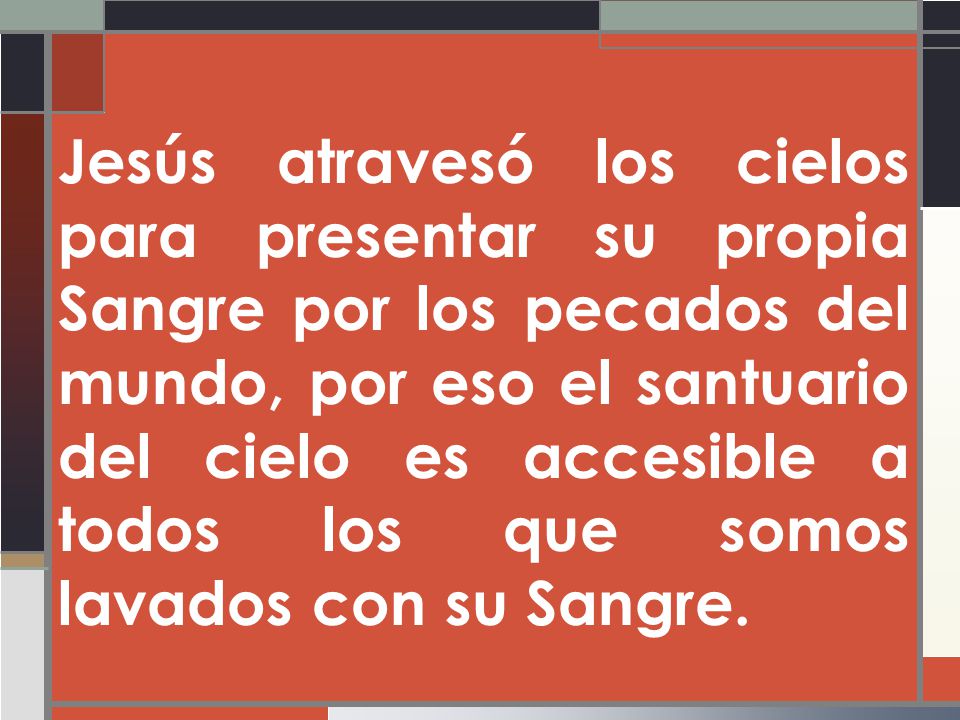 Jesús atravesó los cielos para presentar su propia Sangre por los pecados del mundo, por eso el santuario del cielo es accesible a todos los que somos lavados con su Sangre.