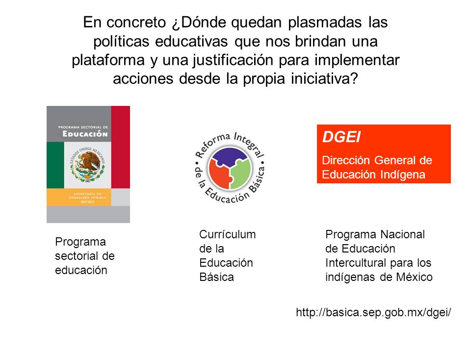 En concreto ¿Dónde quedan plasmadas las políticas educativas que nos brindan una plataforma y una justificación para implementar acciones desde la propia iniciativa