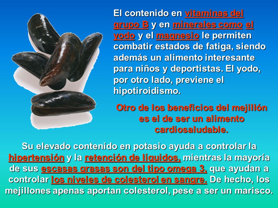 El contenido en vitaminas del grupo B y en minerales como el yodo y el magnesio le permiten combatir estados de fatiga, siendo además un alimento interesante para niños y deportistas. El yodo, por otro lado, previene el hipotiroidismo.