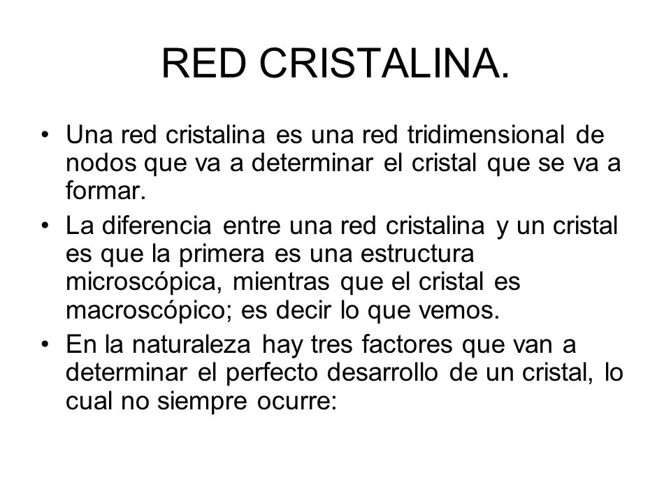 RED CRISTALINA. Una red cristalina es una red tridimensional de nodos que va a determinar el cristal que se va a formar.
