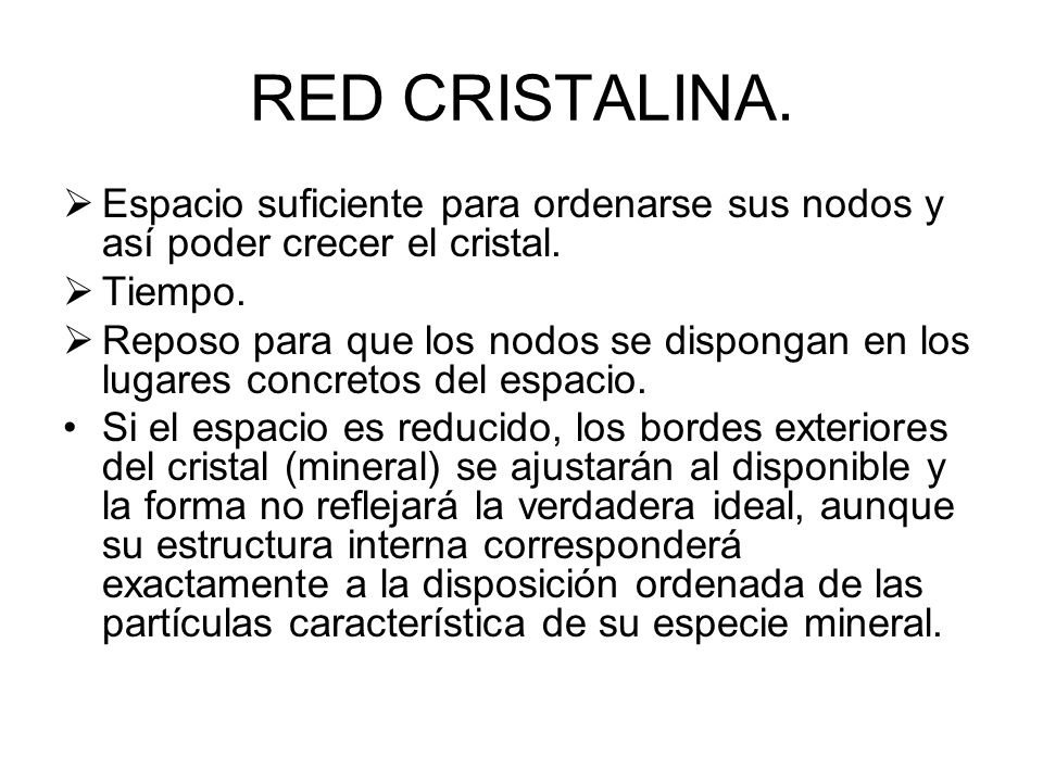RED CRISTALINA. Espacio suficiente para ordenarse sus nodos y así poder crecer el cristal. Tiempo.