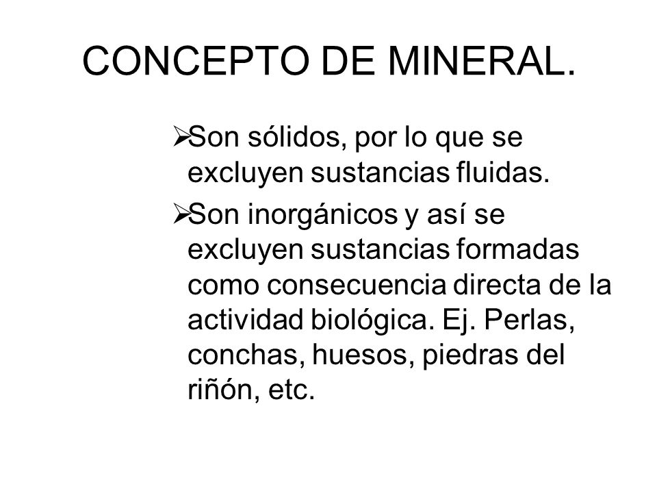 CONCEPTO DE MINERAL. Son sólidos, por lo que se excluyen sustancias fluidas.