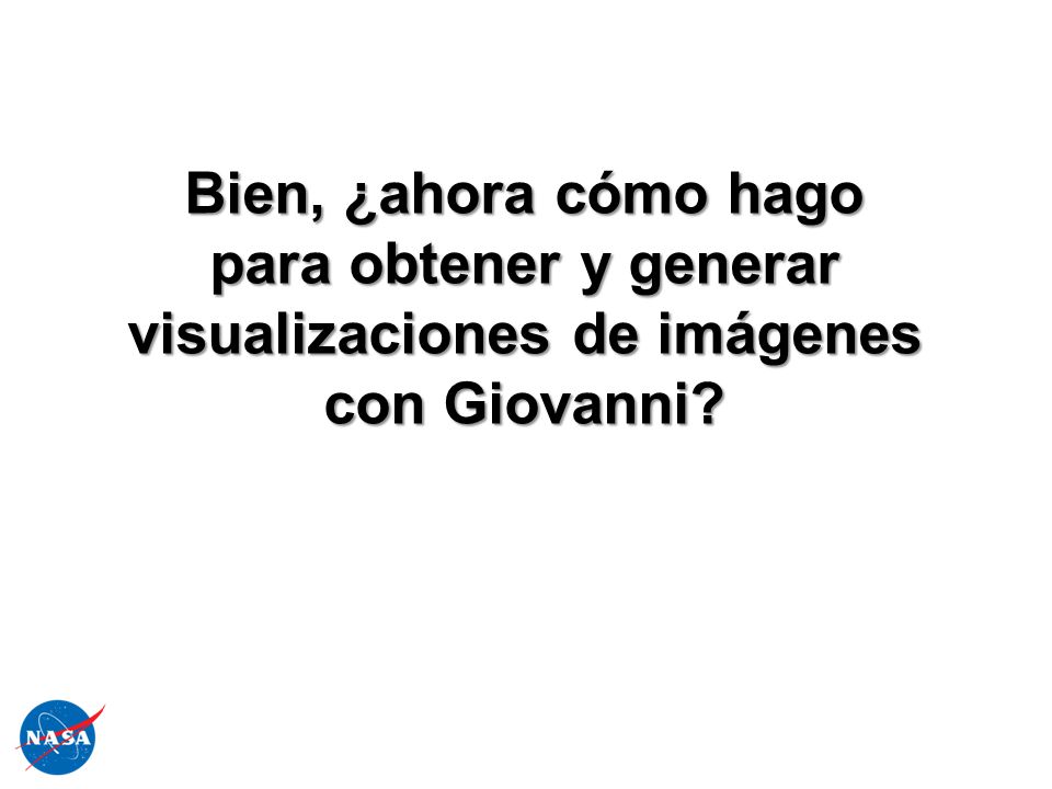 Bien, ¿ahora cómo hago para obtener y generar visualizaciones de imágenes con Giovanni