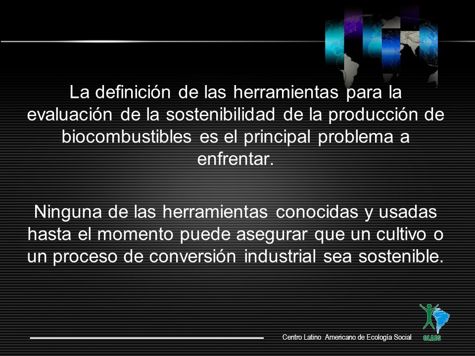 La definición de las herramientas para la evaluación de la sostenibilidad de la producción de biocombustibles es el principal problema a enfrentar.