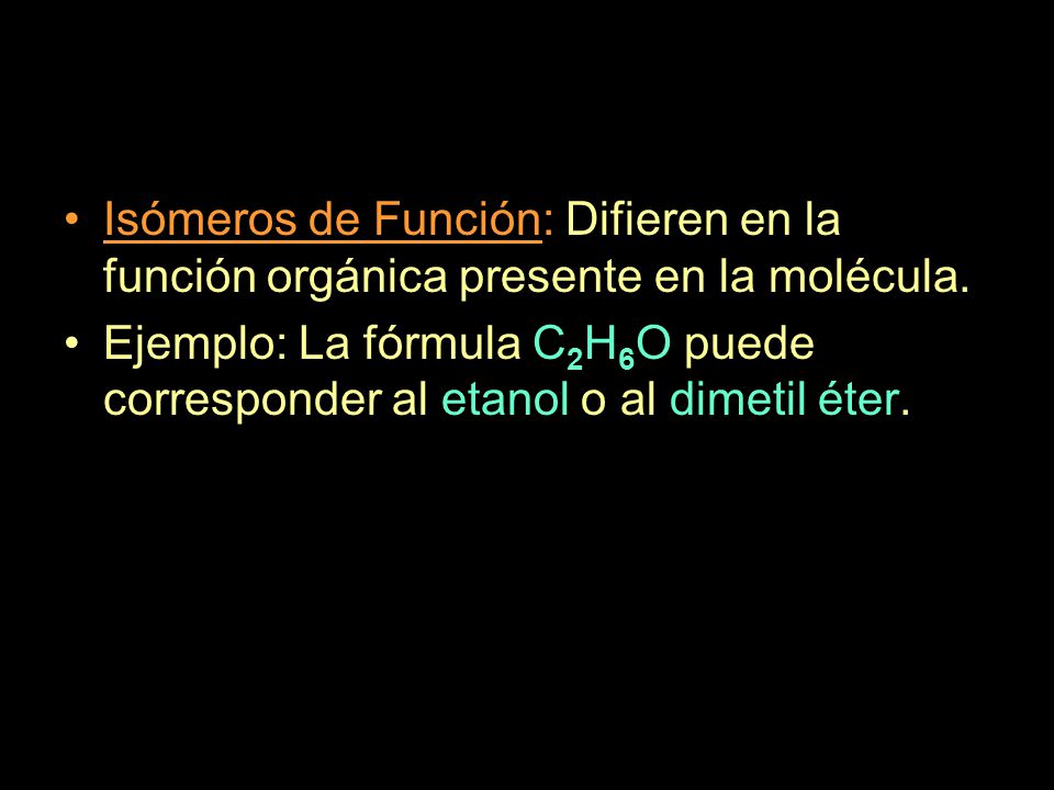 Isómeros de Función: Difieren en la función orgánica presente en la molécula.