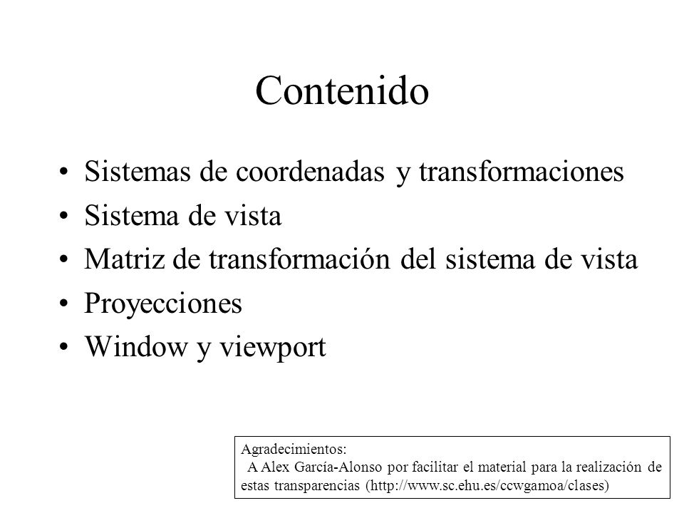 Contenido Sistemas de coordenadas y transformaciones Sistema de vista