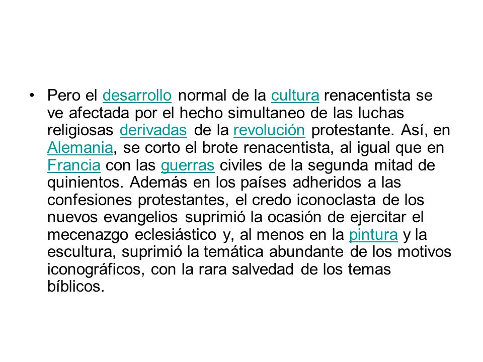 Pero el desarrollo normal de la cultura renacentista se ve afectada por el hecho simultaneo de las luchas religiosas derivadas de la revolución protestante.