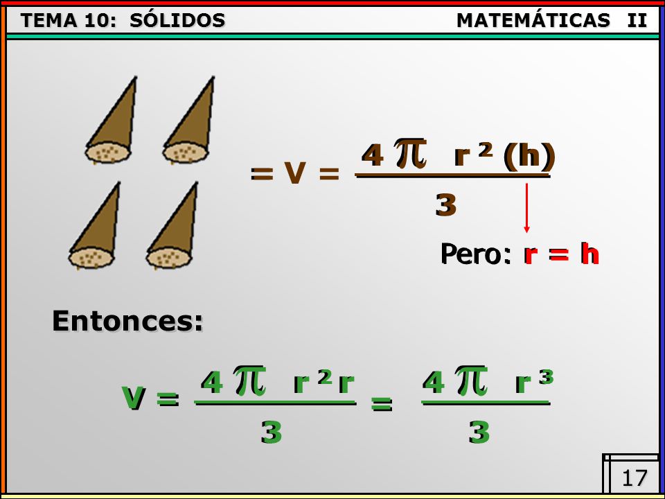 4 r 2 (h) = V = 3 Pero: r = h Entonces: 4 r 2 r 4 r 3 V = = 3 3