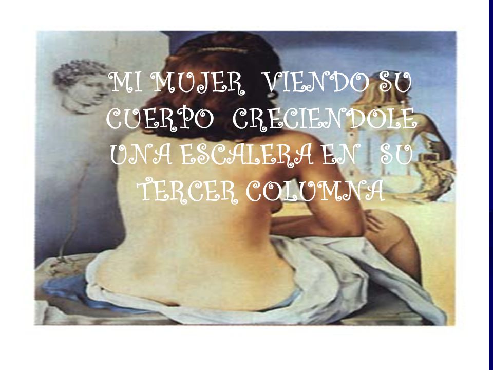 MI MUJER VIENDO SU CUERPO CRECIENDOLE UNA ESCALERA EN SU TERCER COLUMNA