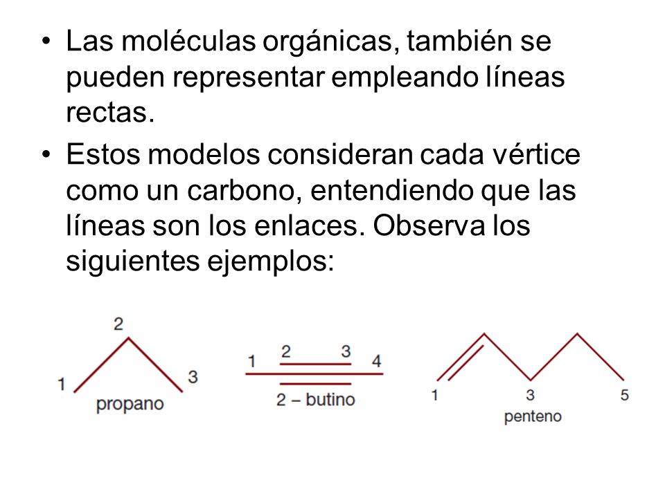 Las moléculas orgánicas, también se pueden representar empleando líneas rectas.