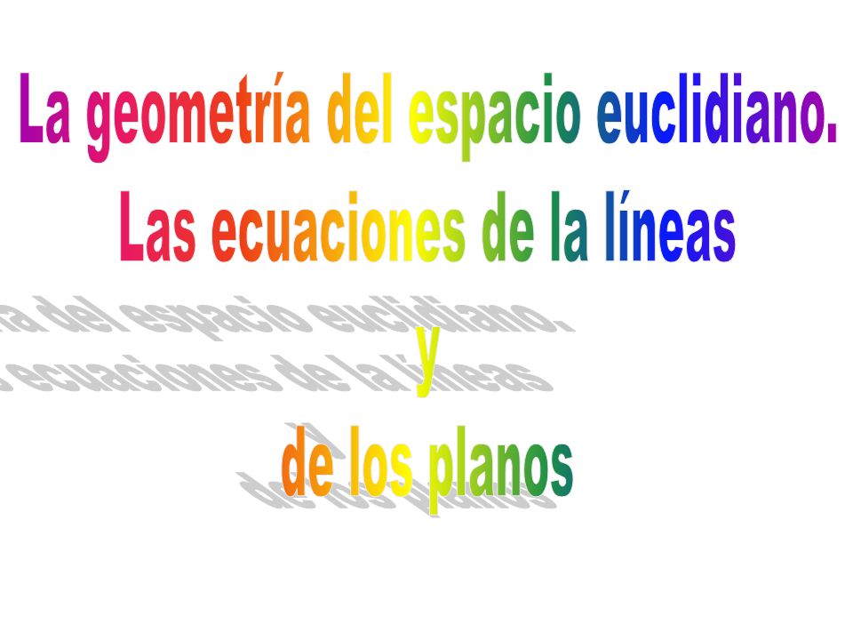 La geometría del espacio euclidiano. Las ecuaciones de la líneas y