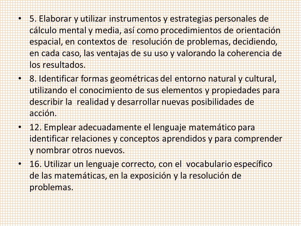 5. Elaborar y utilizar instrumentos y estrategias personales de cálculo mental y media, así como procedimientos de orientación espacial, en contextos de resolución de problemas, decidiendo, en cada caso, las ventajas de su uso y valorando la coherencia de los resultados.