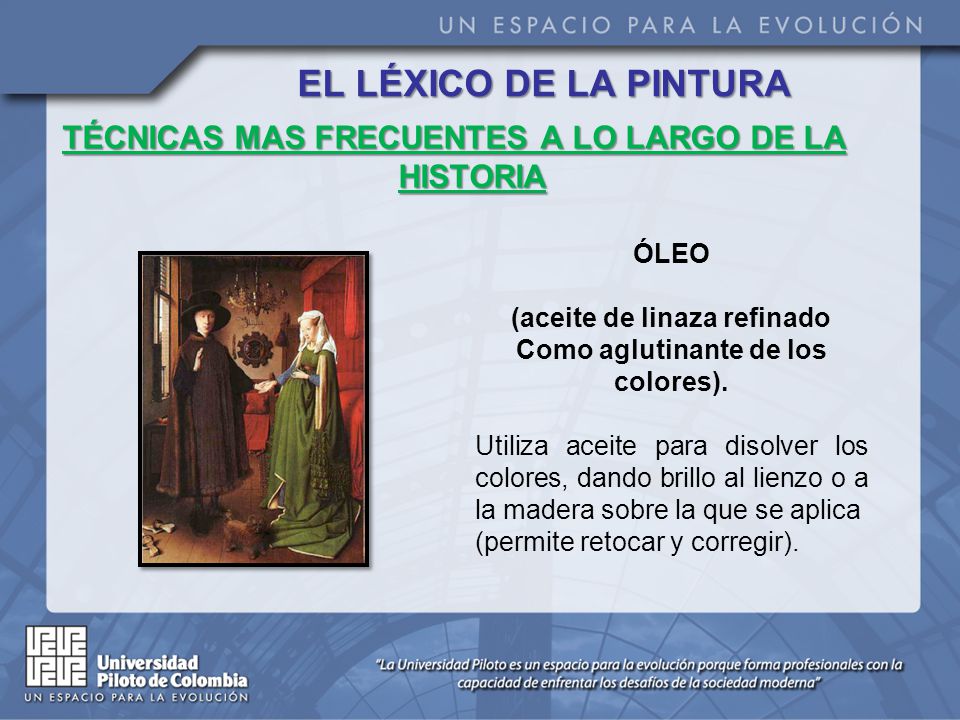 EL LÉXICO DE LA PINTURA TÉCNICAS MAS FRECUENTES A LO LARGO DE LA HISTORIA. ÓLEO. (aceite de linaza refinado.