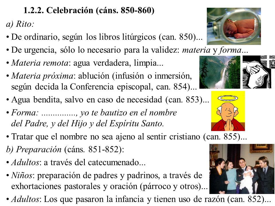 Celebración (cáns ) a) Rito: De ordinario, según los libros litúrgicos (can. 850)...