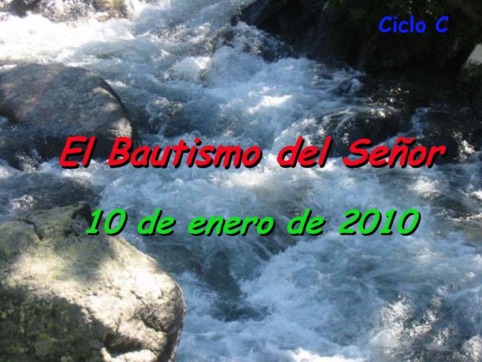 Ciclo C El Bautismo del Señor 10 de enero de 2010