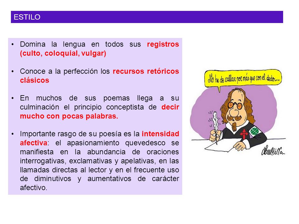 ESTILO Domina la lengua en todos sus registros (culto, coloquial, vulgar) Conoce a la perfección los recursos retóricos clásicos.