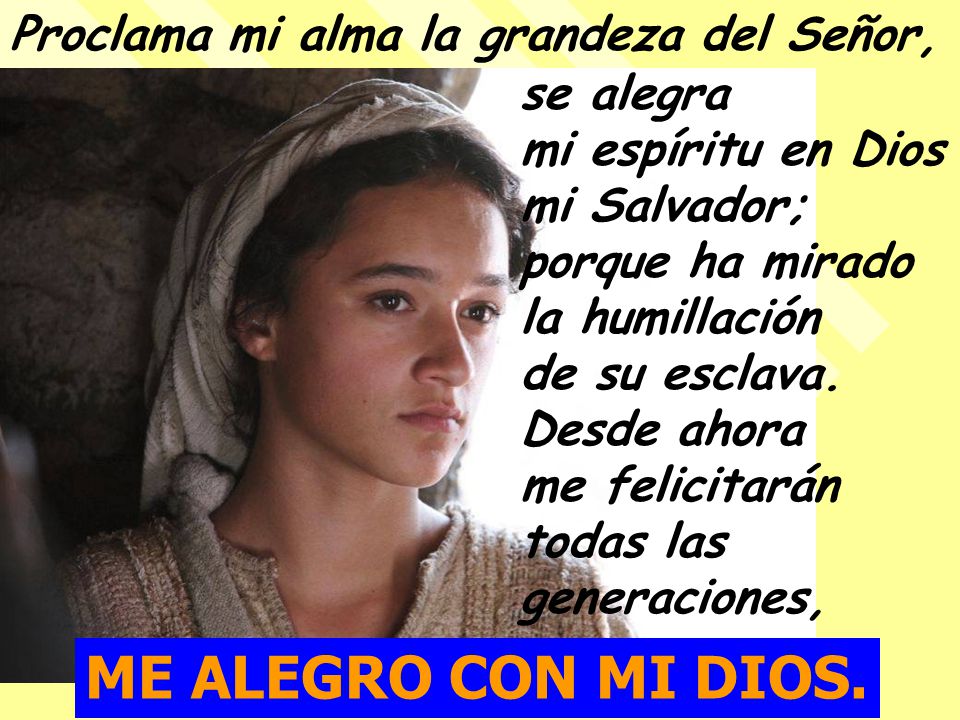 ME ALEGRO CON MI DIOS. Proclama mi alma la grandeza del Señor,