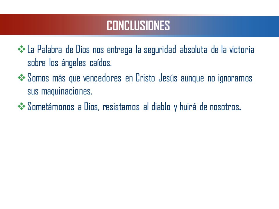 CONCLUSIONES La Palabra de Dios nos entrega la seguridad absoluta de la victoria sobre los ángeles caídos.