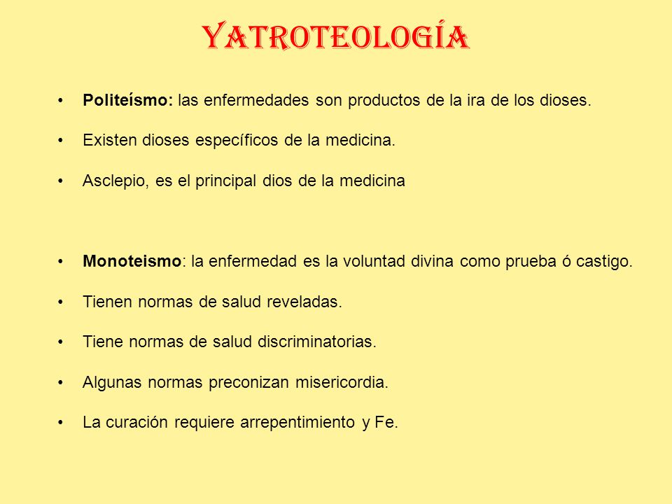 YATROTEOLOGÍA Politeísmo: las enfermedades son productos de la ira de los dioses. Existen dioses específicos de la medicina.