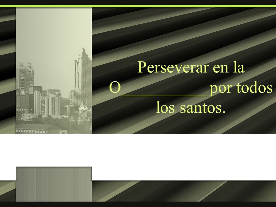 Perseverar en la O__________ por todos los santos.