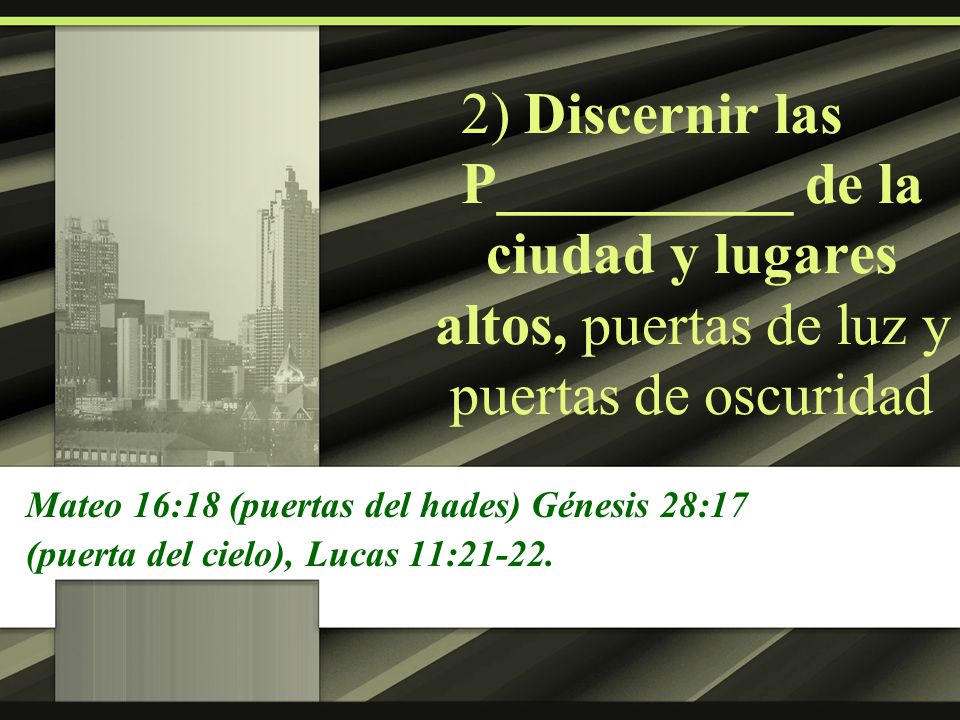 2) Discernir las P__________ de la ciudad y lugares altos, puertas de luz y puertas de oscuridad