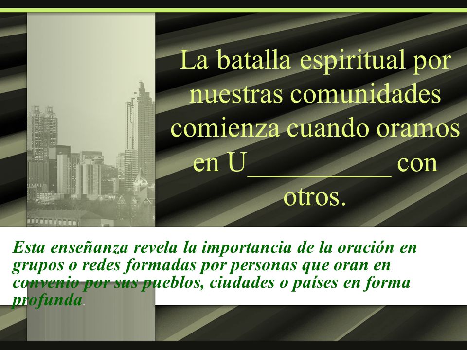La batalla espiritual por nuestras comunidades comienza cuando oramos en U__________ con otros.