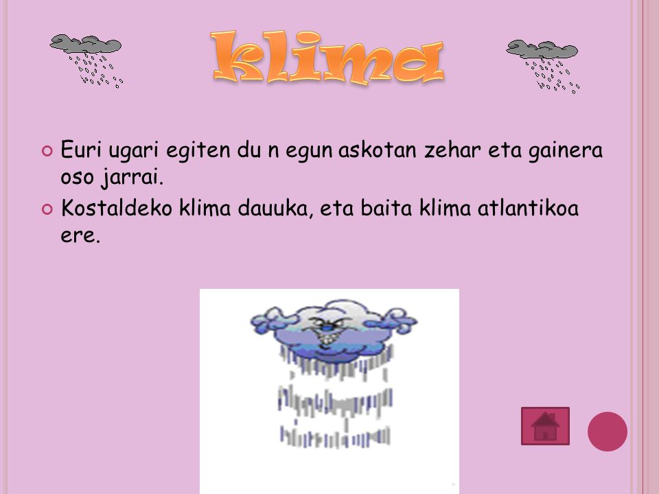 klima Euri ugari egiten du n egun askotan zehar eta gainera oso jarrai.