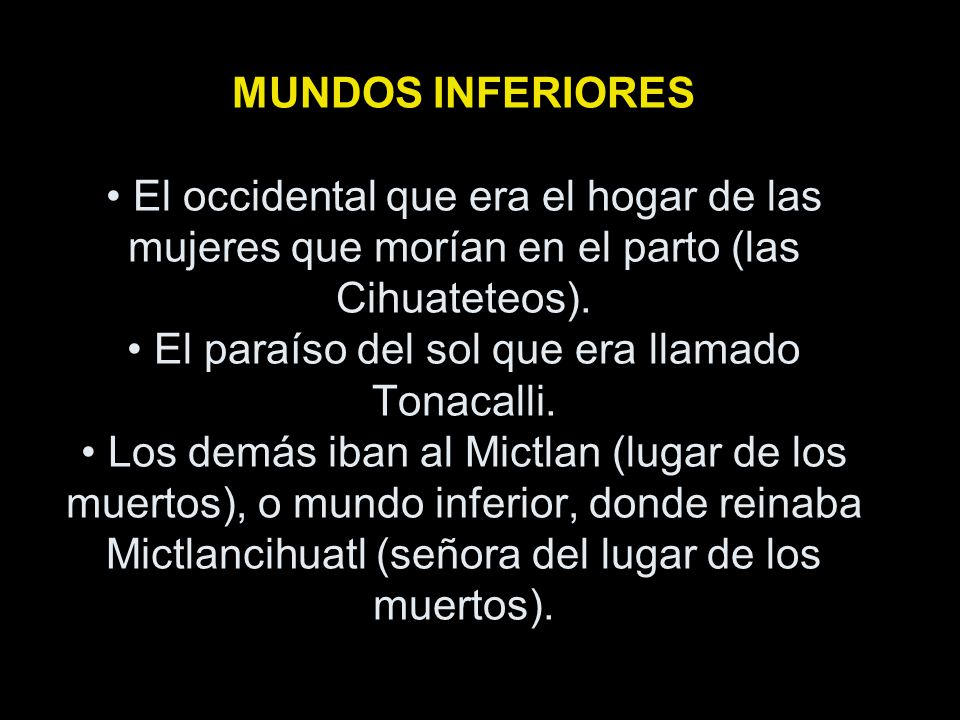 MUNDOS INFERIORES • El occidental que era el hogar de las mujeres que morían en el parto (las Cihuateteos).
