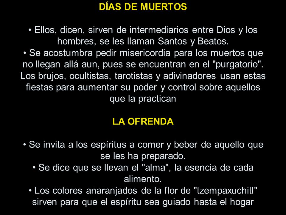 DÍAS DE MUERTOS • Ellos, dicen, sirven de intermediarios entre Dios y los hombres, se les llaman Santos y Beatos.